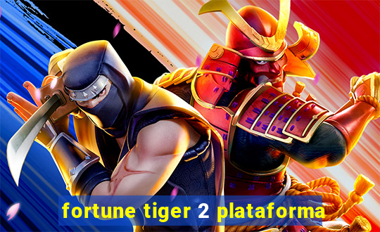 fortune tiger 2 plataforma